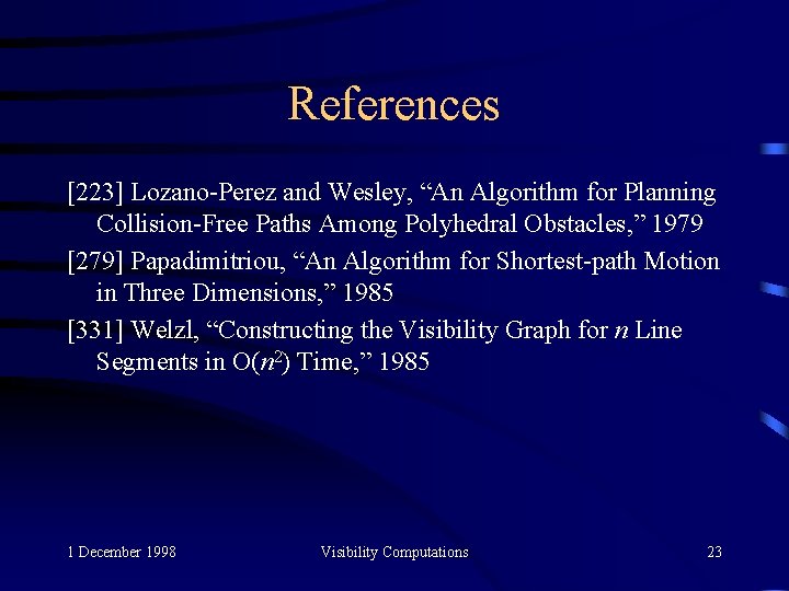 References [223] Lozano-Perez and Wesley, “An Algorithm for Planning Collision-Free Paths Among Polyhedral Obstacles,