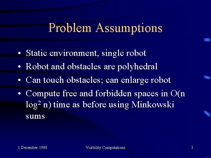 Problem Assumptions • • Static environment, single robot Robot and obstacles are polyhedral Can
