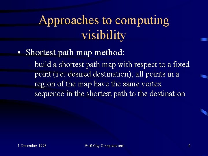 Approaches to computing visibility • Shortest path map method: – build a shortest path