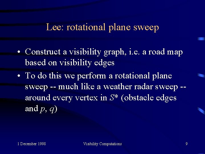 Lee: rotational plane sweep • Construct a visibility graph, i. e. a road map