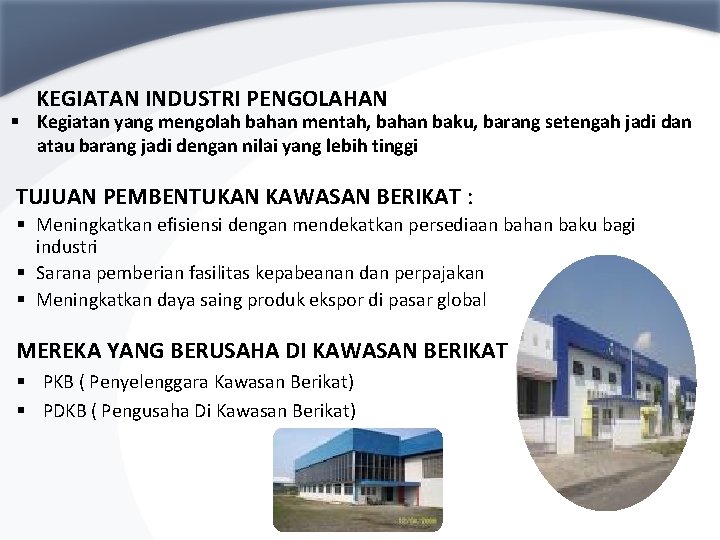 KEGIATAN INDUSTRI PENGOLAHAN § Kegiatan yang mengolah bahan mentah, bahan baku, barang setengah jadi