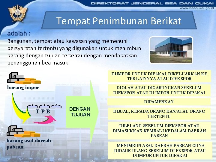 Tempat Penimbunan Berikat adalah : Bangunan, tempat atau kawasan yang memenuhi persyaratan tertentu yang