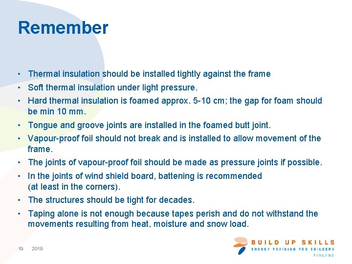 Remember • Thermal insulation should be installed tightly against the frame • Soft thermal