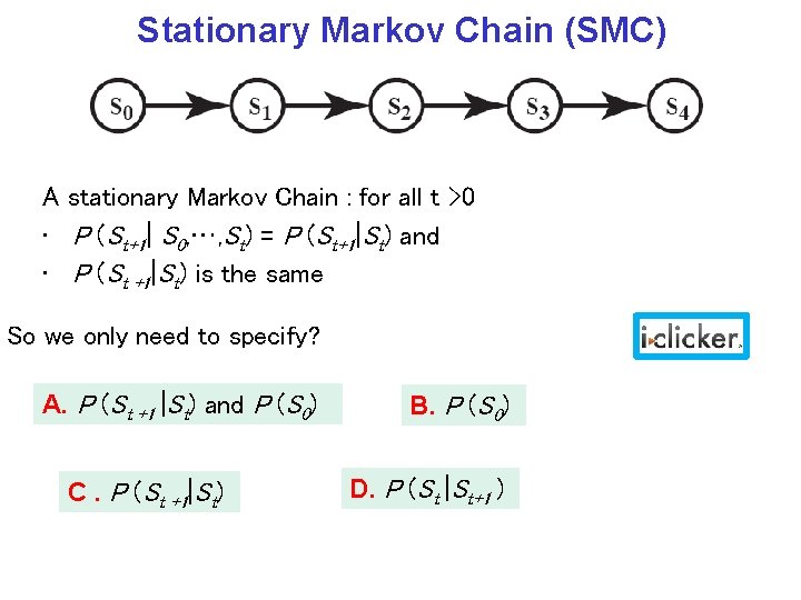 Stationary Markov Chain (SMC) A stationary Markov Chain : for all t >0 •