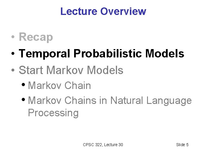 Lecture Overview • Recap • Temporal Probabilistic Models • Start Markov Models • Markov