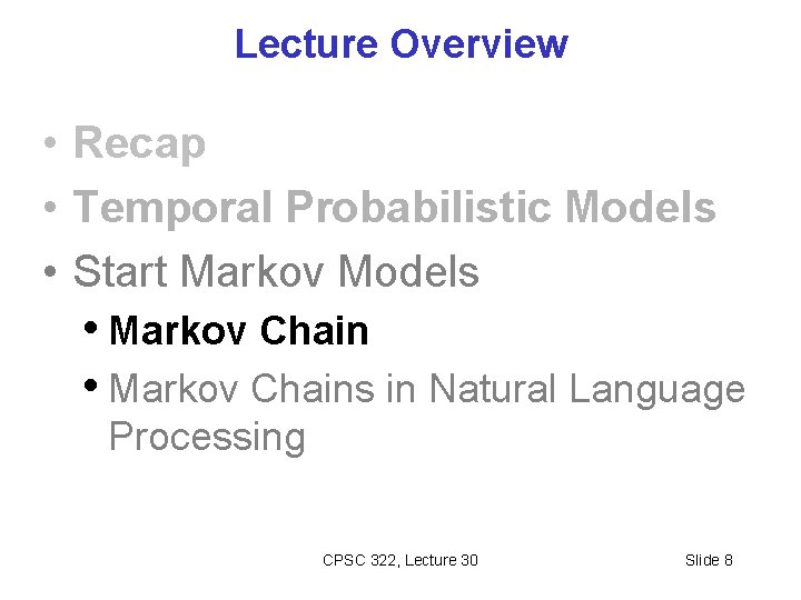 Lecture Overview • Recap • Temporal Probabilistic Models • Start Markov Models • Markov