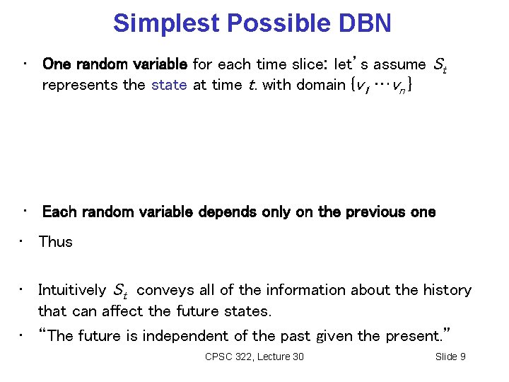 Simplest Possible DBN • One random variable for each time slice: let’s assume St