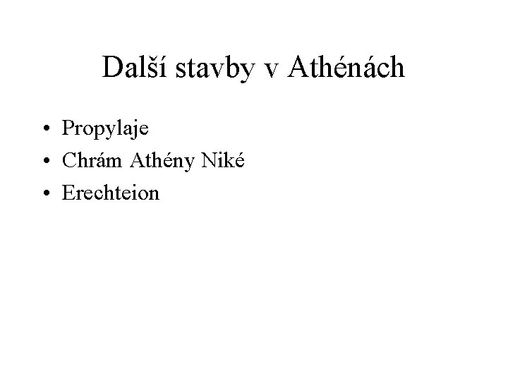 Další stavby v Athénách • Propylaje • Chrám Athény Niké • Erechteion 