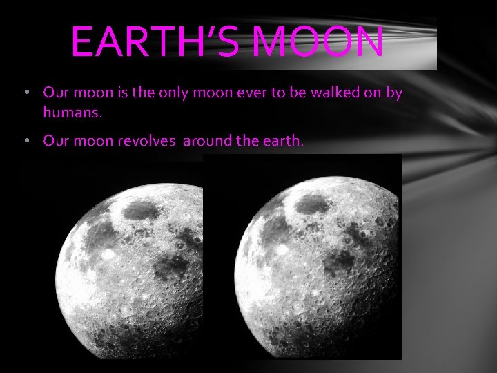 EARTH’S MOON • Our moon is the only moon ever to be walked on