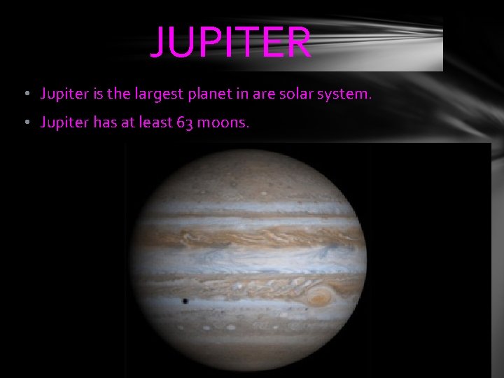 JUPITER • Jupiter is the largest planet in are solar system. • Jupiter has