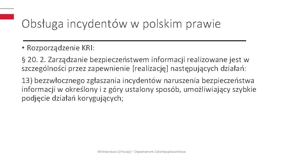 Obsługa incydentów w polskim prawie • Rozporządzenie KRI: § 20. 2. Zarządzanie bezpieczeństwem informacji