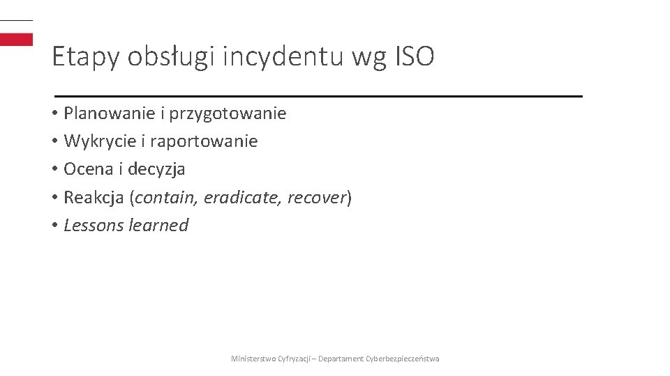 Etapy obsługi incydentu wg ISO • Planowanie i przygotowanie • Wykrycie i raportowanie •