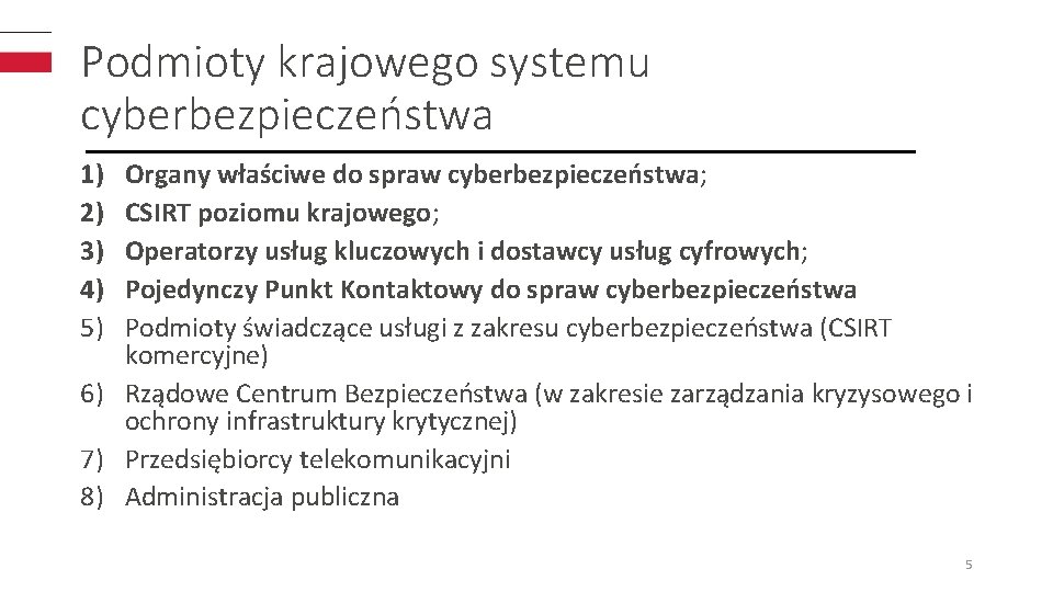 Podmioty krajowego systemu cyberbezpieczeństwa 1) 2) 3) 4) 5) Organy właściwe do spraw cyberbezpieczeństwa;