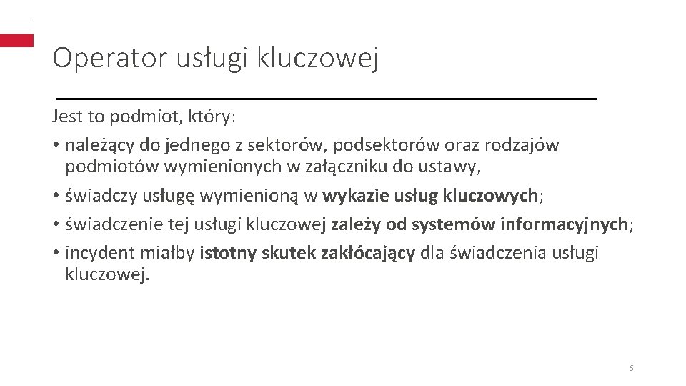 Operator usługi kluczowej Jest to podmiot, który: • należący do jednego z sektorów, podsektorów