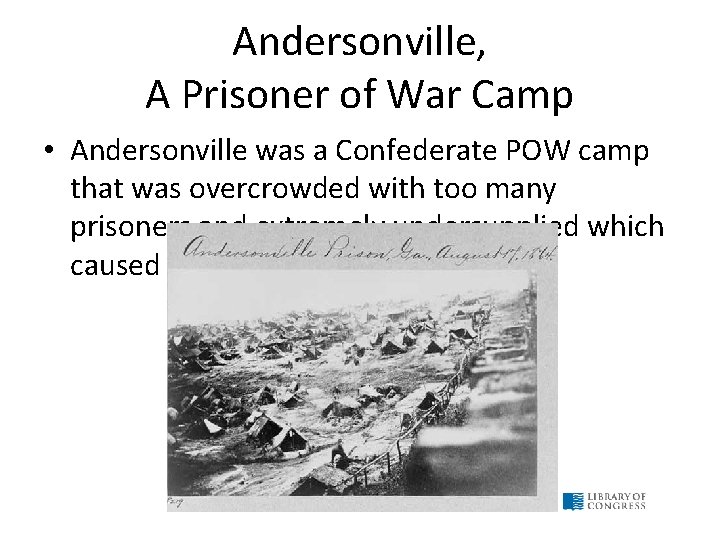 Andersonville, A Prisoner of War Camp • Andersonville was a Confederate POW camp that