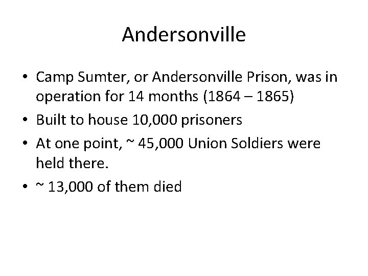 Andersonville • Camp Sumter, or Andersonville Prison, was in operation for 14 months (1864