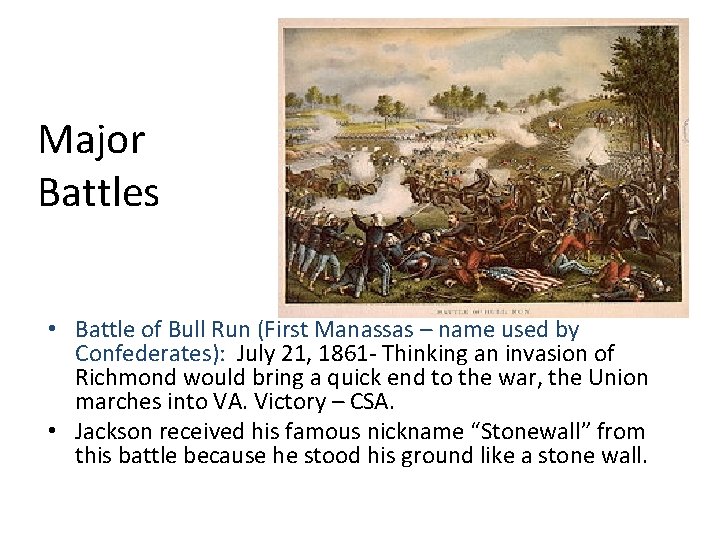 Major Battles • Battle of Bull Run (First Manassas – name used by Confederates):