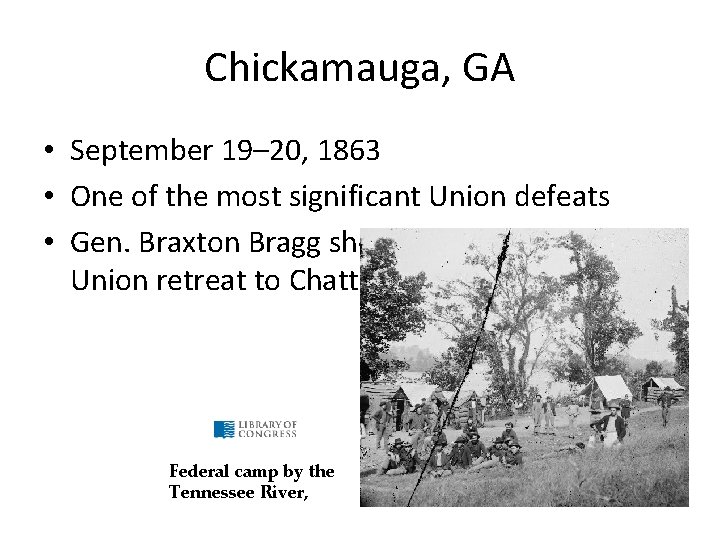 Chickamauga, GA • September 19– 20, 1863 • One of the most significant Union