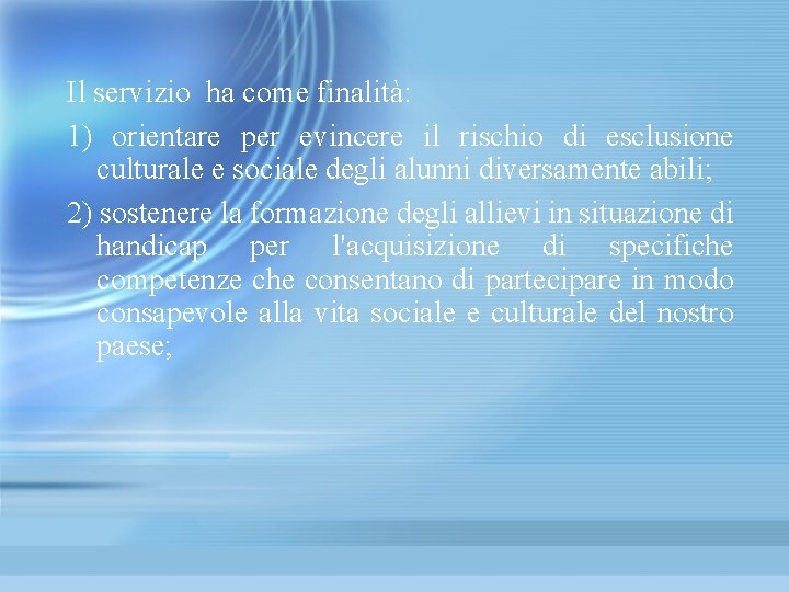 Il servizio ha come finalità: 1) orientare per evincere il rischio di esclusione culturale