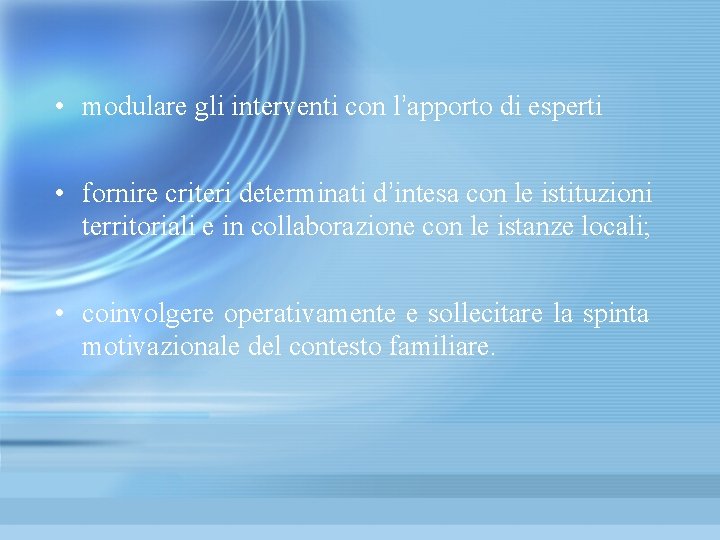  • modulare gli interventi con l’apporto di esperti • fornire criteri determinati d’intesa