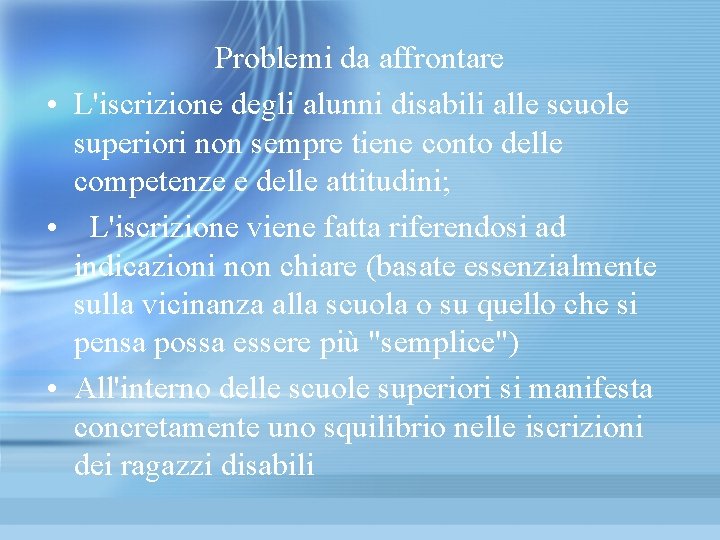 Problemi da affrontare • L'iscrizione degli alunni disabili alle scuole superiori non sempre tiene