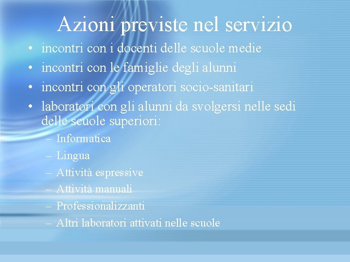 Azioni previste nel servizio • • incontri con i docenti delle scuole medie incontri