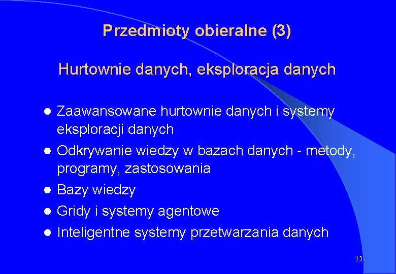 Przedmioty obieralne (3) Hurtownie danych, eksploracja danych l Zaawansowane hurtownie danych i systemy eksploracji