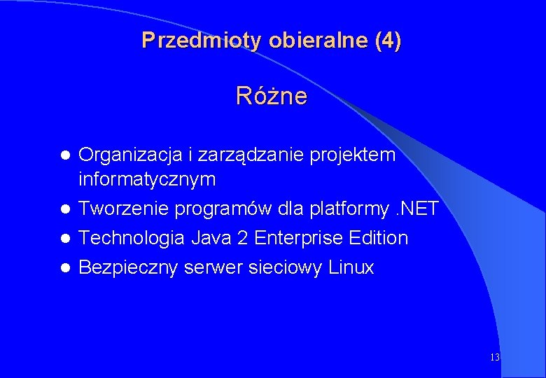 Przedmioty obieralne (4) Różne l Organizacja i zarządzanie projektem informatycznym l Tworzenie programów dla