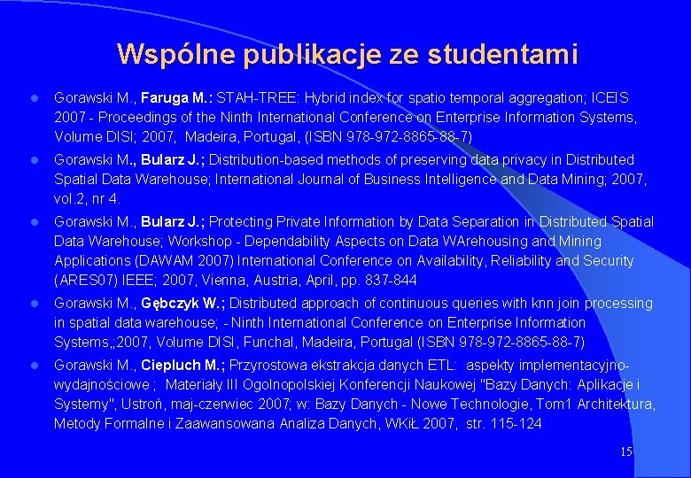 Wspólne publikacje ze studentami l Gorawski M. , Faruga M. : STAH-TREE: Hybrid index