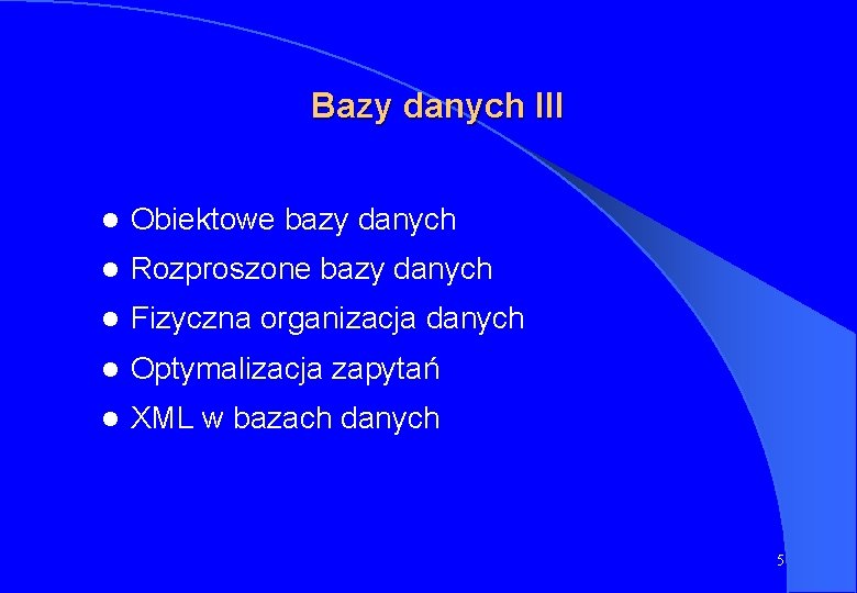 Bazy danych III l Obiektowe bazy danych l Rozproszone bazy danych l Fizyczna organizacja