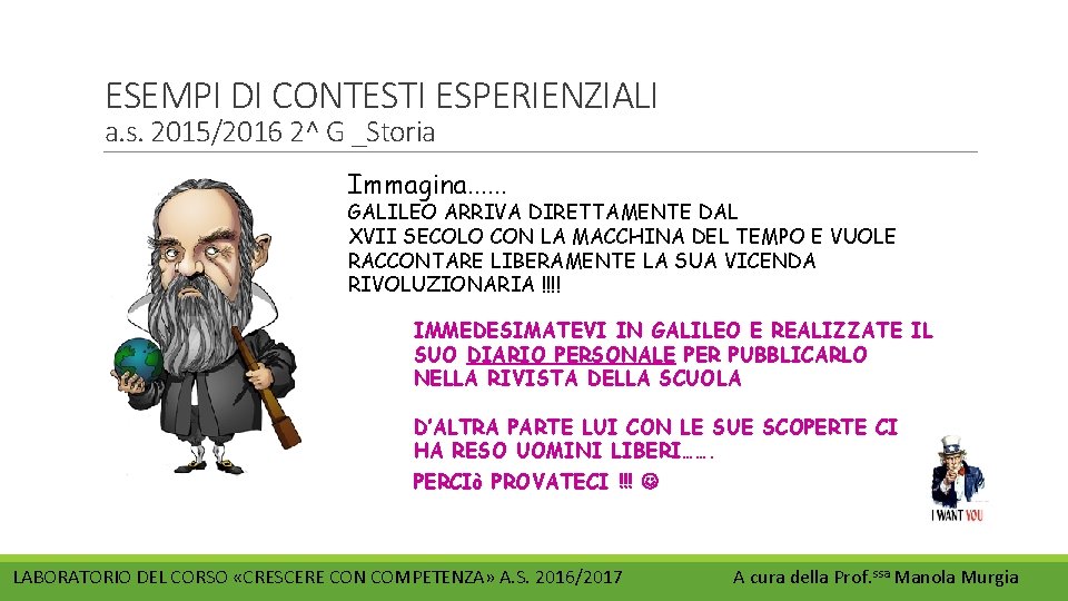 ESEMPI DI CONTESTI ESPERIENZIALI a. s. 2015/2016 2^ G _Storia Immagina…… GALILEO ARRIVA DIRETTAMENTE