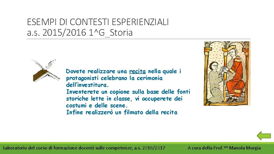 ESEMPI DI CONTESTI ESPERIENZIALI a. s. 2015/2016 1^G_Storia Dovete realizzare una recita nella quale