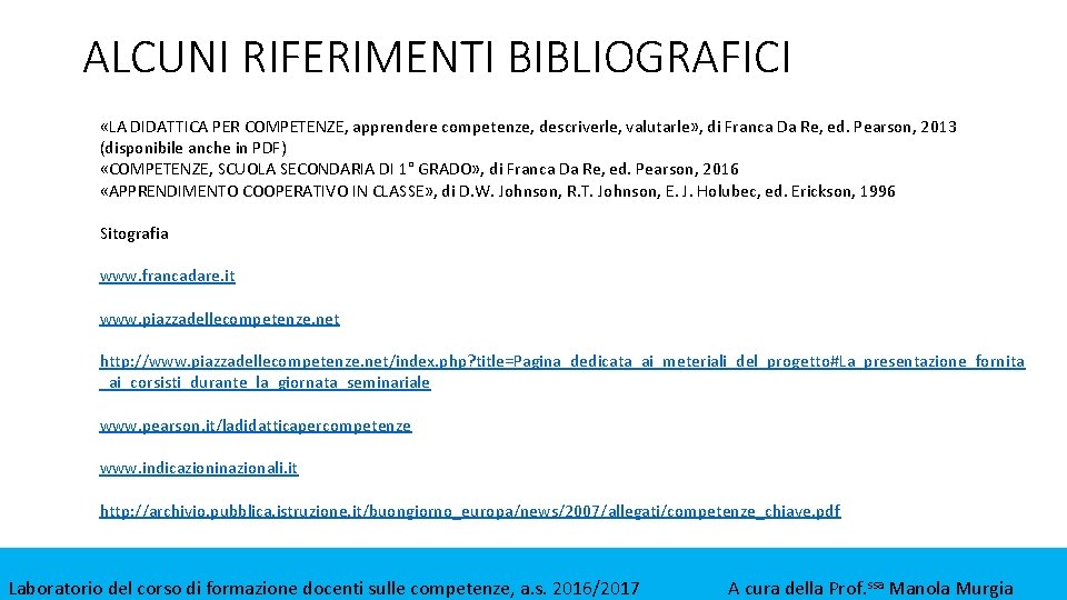 ALCUNI RIFERIMENTI BIBLIOGRAFICI «LA DIDATTICA PER COMPETENZE, apprendere competenze, descriverle, valutarle» , di Franca