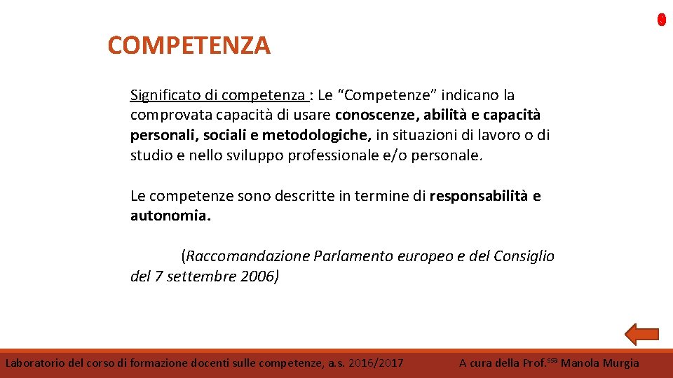 COMPETENZA Significato di competenza : Le “Competenze” indicano la comprovata capacità di usare conoscenze,