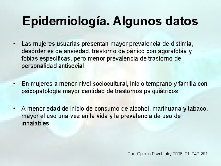 Epidemiología. Algunos datos • Las mujeres usuarias presentan mayor prevalencia de distimia, desórdenes de