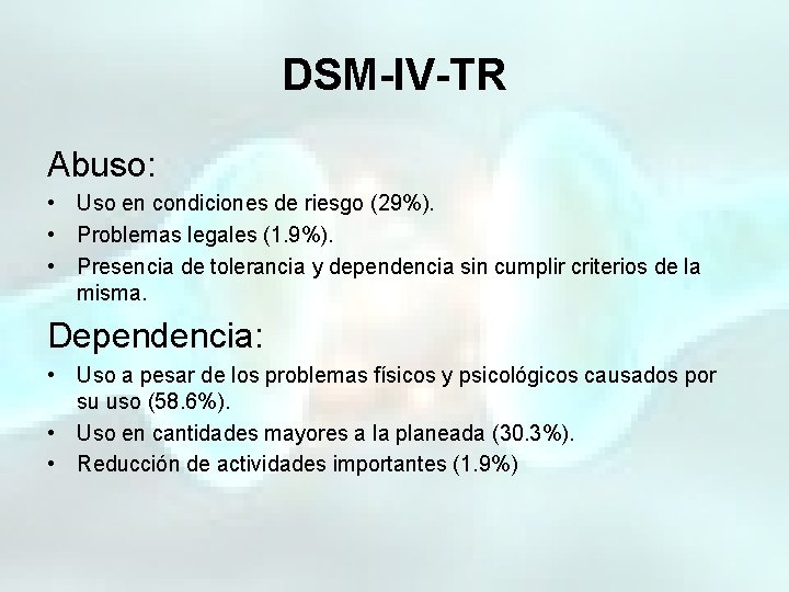 DSM-IV-TR Abuso: • Uso en condiciones de riesgo (29%). • Problemas legales (1. 9%).