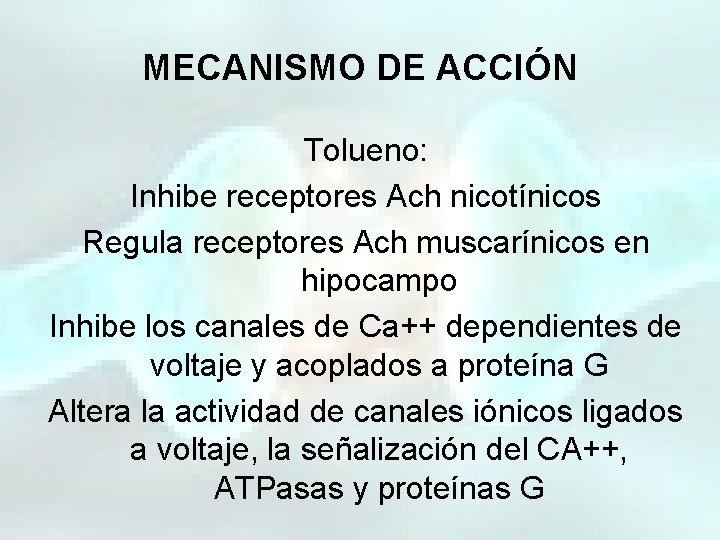 MECANISMO DE ACCIÓN Tolueno: Inhibe receptores Ach nicotínicos Regula receptores Ach muscarínicos en hipocampo