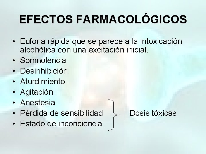 EFECTOS FARMACOLÓGICOS • Euforia rápida que se parece a la intoxicación alcohólica con una