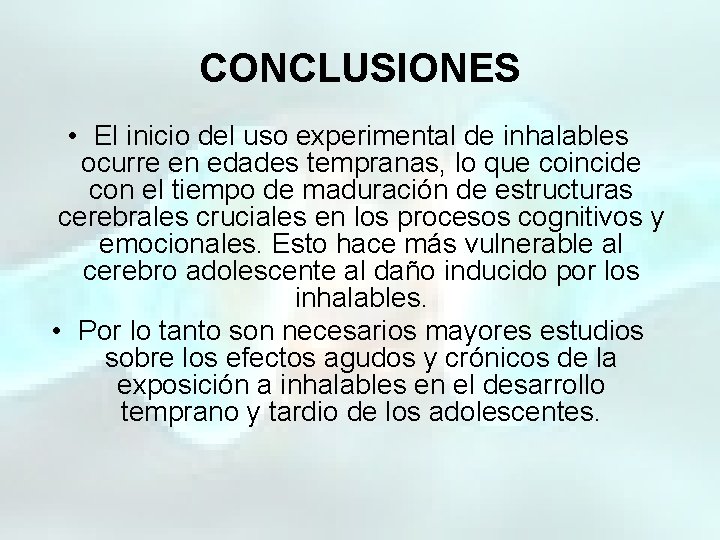 CONCLUSIONES • El inicio del uso experimental de inhalables ocurre en edades tempranas, lo