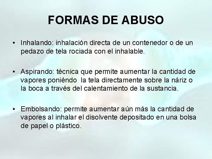 FORMAS DE ABUSO • Inhalando: inhalación directa de un contenedor o de un pedazo