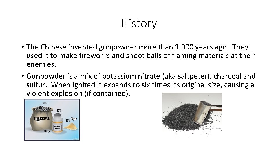 History • The Chinese invented gunpowder more than 1, 000 years ago. They used