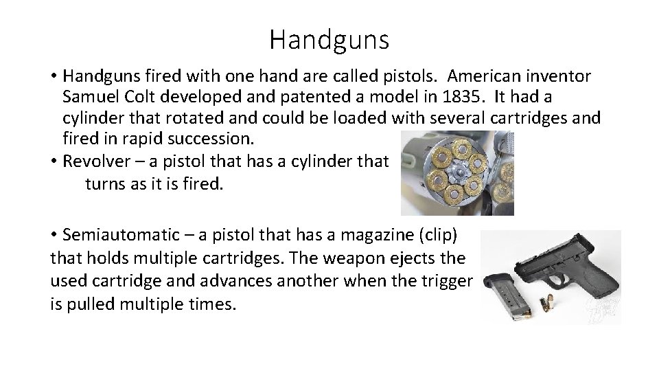 Handguns • Handguns fired with one hand are called pistols. American inventor Samuel Colt