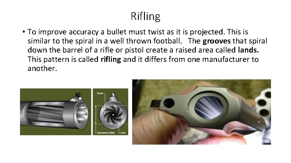 Rifling • To improve accuracy a bullet must twist as it is projected. This