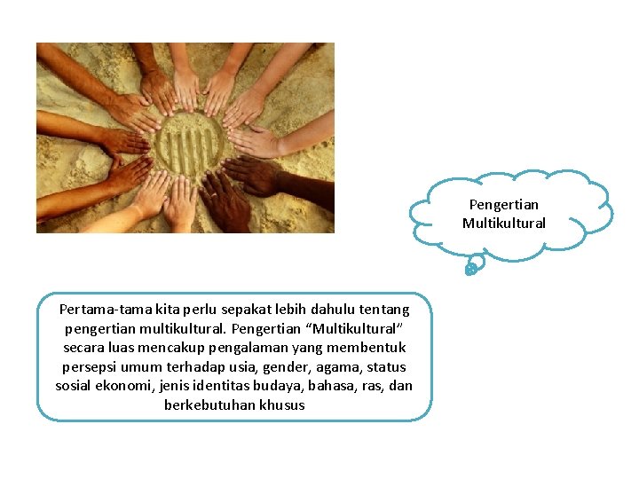 Pengertian Multikultural Pertama-tama kita perlu sepakat lebih dahulu tentang pengertian multikultural. Pengertian “Multikultural” secara