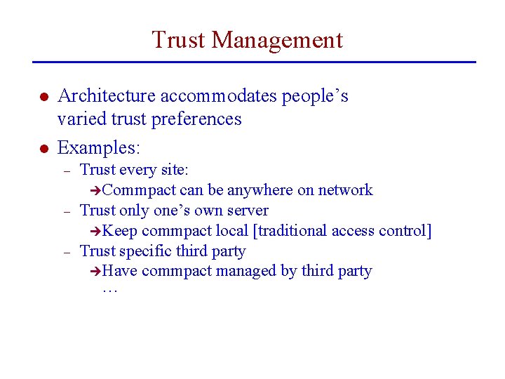 Trust Management l l Architecture accommodates people’s varied trust preferences Examples: – – –