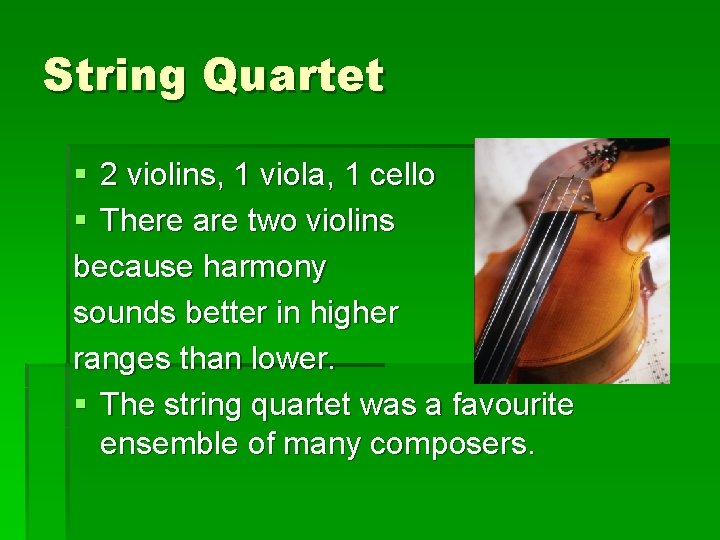 String Quartet § 2 violins, 1 viola, 1 cello § There are two violins String Quartet § 2 violins, 1 viola, 1 cello § There are two violins