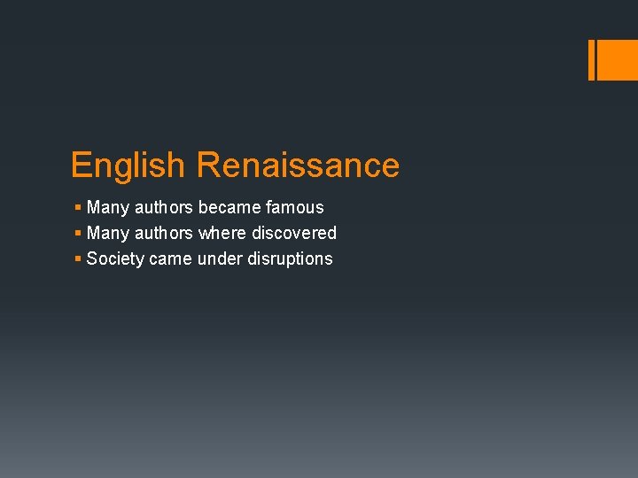 English Renaissance § Many authors became famous § Many authors where discovered § Society