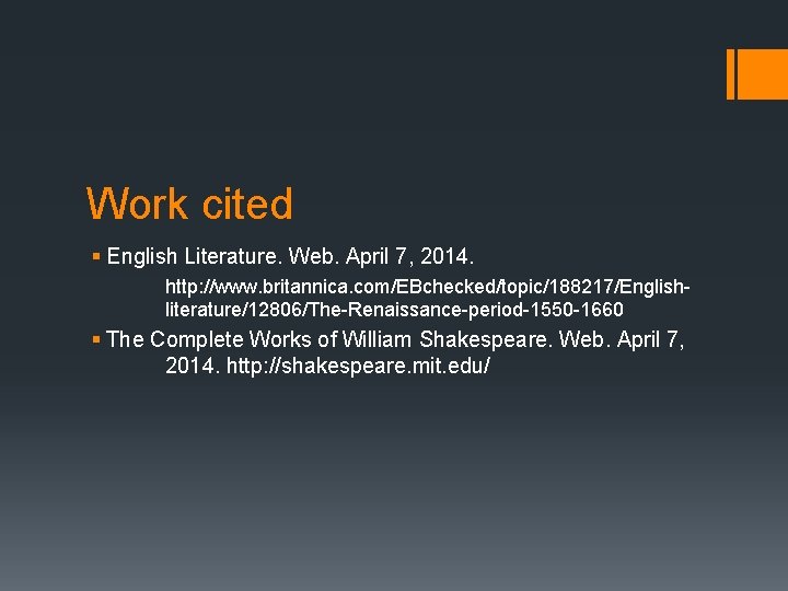 Work cited § English Literature. Web. April 7, 2014. http: //www. britannica. com/EBchecked/topic/188217/Englishliterature/12806/The-Renaissance-period-1550 -1660