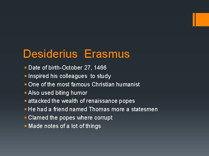 Desiderius Erasmus § Date of birth-October 27, 1466 § Inspired his colleagues to study