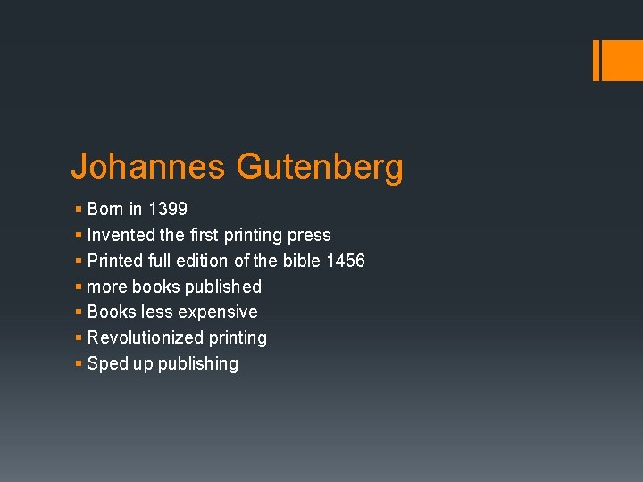 Johannes Gutenberg § Born in 1399 § Invented the first printing press § Printed